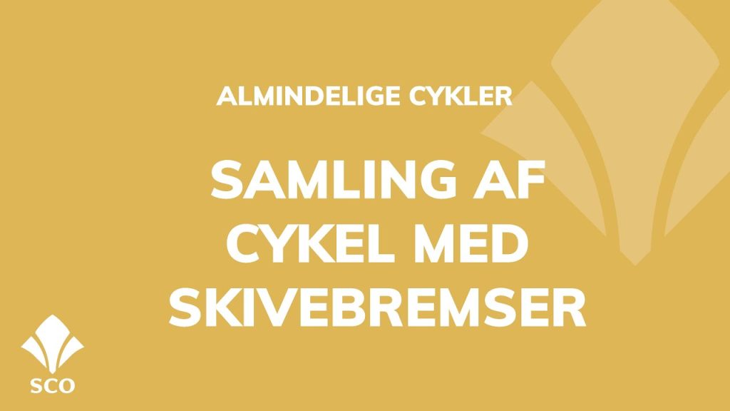 Videoguide: Samling af cykel med skivebremser